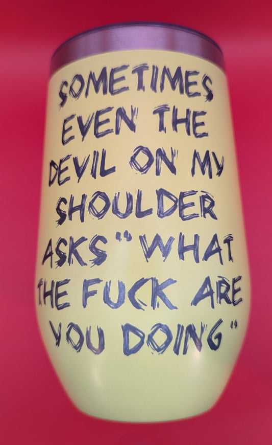 Sometime even the devil on my shoulder asks "WTF are you doing" 16oz Stainless Tumblers with Lid and Straw